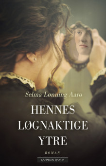 Hennes løgnaktige ytre av Selma Lønning Aarø (Innbundet)