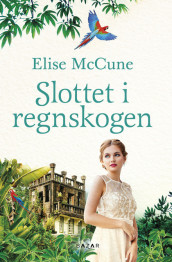 Slottet i regnskogen av Elise McCune (Innbundet)