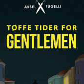 Tøffe tider for gentlemen av Aksel Fugelli (Nedlastbar lydbok)