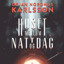 Huset mellom natt og dag av Ørjan Nordhus Karlsson (Nedlastbar lydbok)