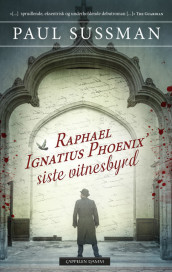 Raphael Ignatius Phoenix' siste vitnesbyrd av Paul Sussman (Ebok)