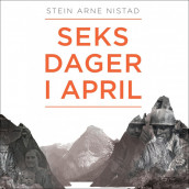 Seks dager i april av Stein Arne Nistad (Nedlastbar lydbok)