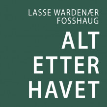 Alt etter havet av Lasse Wardenær Fosshaug (Nedlastbar lydbok)