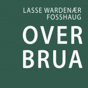 Over brua av Lasse Wardenær Fosshaug (Nedlastbar lydbok)