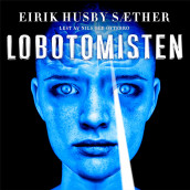 Lobotomisten av Eirik Husby Sæther (Nedlastbar lydbok)