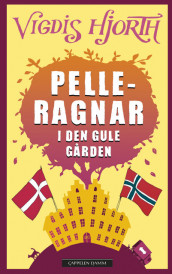 Pelle-Ragnar i den gule gården av Vigdis Hjorth (Innbundet)