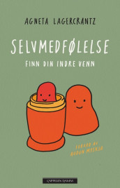 Selvmedfølelse - finn din indre venn av Agneta Lagercrantz (Ebok)