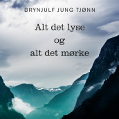 Alt det lyse og alt det mørke av Brynjulf Jung Tjønn (Nedlastbar lydbok)