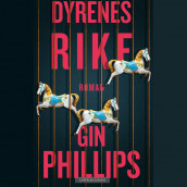 Dyrenes rike av Gin Phillips (Nedlastbar lydbok)