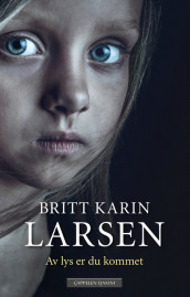 Av lys er du kommet av Britt Karin Larsen (Heftet)
