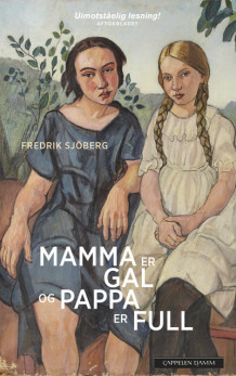 Mamma er gal og pappa er full av Fredrik Sjöberg (Innbundet)