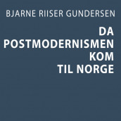 Da postmodernismen kom til Norge av Bjarne Riiser Gundersen (Nedlastbar lydbok)