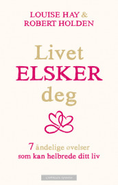 Livet elsker deg av Louise L. Hay og Robert Holden (Heftet)