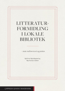 Litteraturformidling i lokale bibliotek av Silje Hernæs Linhart og Kjell Ivar Skjerdingstad (Heftet)