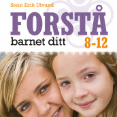 Forstå barnet ditt 8-12 år av Stein Erik Ulvund (Nedlastbar lydbok)