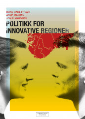 Politikk for innovative regioner av Rune Dahl Fitjar, Arne Isaksen og Jon P. Knudsen (Ebok)