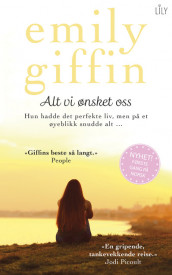 Alt vi ønsket oss av Emily Giffin (Ebok)