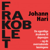 Frakoblet - De egentlige årsakene til depresjon og de overraskende løsningene av Johann Hari (Nedlastbar lydbok)