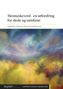 Menneskeverd – en utfordring for skole og samfunn av Ingrid Reite Christensen, Ådne Valen-Sendstad, Sven Arntzen, Lena Lybæk, Eva Maagerø, Kaare Torgny Pettersen, Åse-May Svendsen, Rønnaug Sørensen, Tollef Thorsnes og Geir Winje (Heftet)