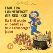 Da Emil gjorde en bedrift så hele Lønneberget jublet, og alle spellene hans ble glemt og tilgitt av Astrid Lindgren (Nedlastbar lydbok)