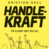 Handlekraft - Få gjort det du vil av Kristian Hall (Nedlastbar lydbok)