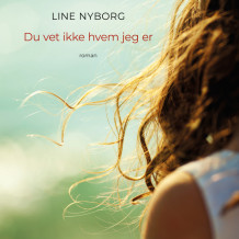 Du vet ikke hvem jeg er av Line Nyborg (Nedlastbar lydbok)