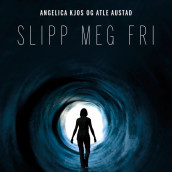 Slipp meg fri - Om terapien etter seksuelle overgrep og vold av Atle Austad og Angelica Kjos (Nedlastbar lydbok)