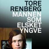 Mannen som elsket Yngve - Forfatterens innlesning av Tore Renberg (Nedlastbar lydbok)