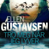 Tro meg når jeg lyver av Ellen Gustavsen (Nedlastbar lydbok)