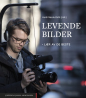 Levende bilder – lær av de beste av Ellen Lande Gossner, Steinar Høydal, Frode Nordås, Heidi Røsok-Dahl og Anne Hege Simonsen (Ebok)