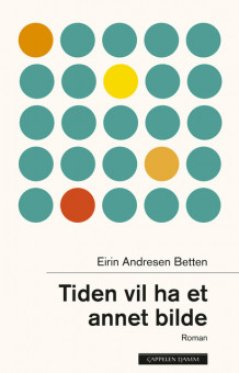 Tiden vil ha et annet bilde av Eirin Betten (Innbundet)