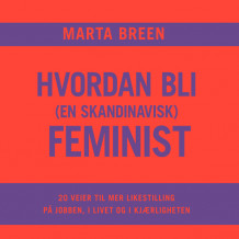 Hvordan bli (en skandinavisk) feminist av Marta Breen (Nedlastbar lydbok)