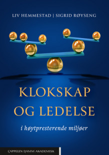 Klokskap og ledelse i høytpresterende miljøer av Liv Hemmestad og Sigrid Røyseng (Heftet)