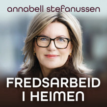 Fredsarbeid i heimen av Annabell Stefanussen (Nedlastbar lydbok)