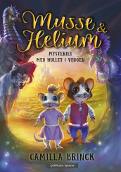 Musse & Helium 1 - Mysteriet med hullet i veggen av Camilla Brinck (Ebok)