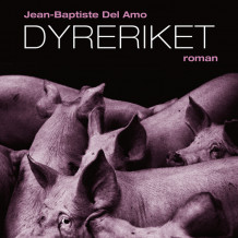 Dyreriket av Jean-Baptiste Del Amo (Nedlastbar lydbok)