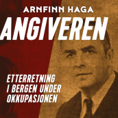 Angiveren - Etterretning i Bergen under okkupasjonen av Arnfinn Haga (Nedlastbar lydbok)