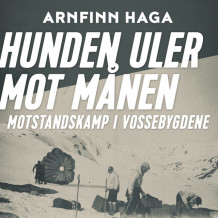 Hunden uler mot månen - Motstandskamp i Vossebygdene av Arnfinn Haga (Nedlastbar lydbok)