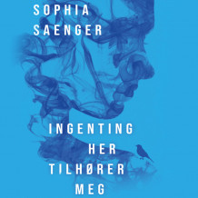 Ingenting her tilhører meg av Sophia Saenger (Nedlastbar lydbok)