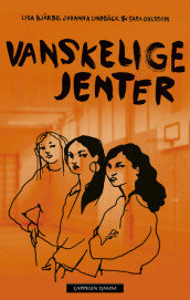 Vanskelige jenter av Lisa Bjärbo, Johanna Lindbäck og Sara Ohlsson (Ebok)