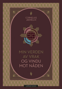 Min verden av vrak og vindu mot nåden av Cornelius Jakhelln (Innbundet)