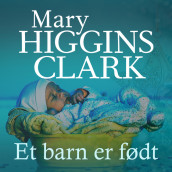 Et barn er født av Mary Higgins Clark (Nedlastbar lydbok)