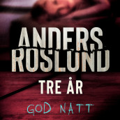 Tre år - God natt av Anders Roslund (Nedlastbar lydbok)