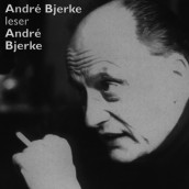 André Bjerke leser André Bjerke av André Bjerke (Nedlastbar lydbok)