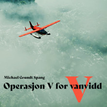 Operasjon V for vanvidd av Michael Grundt Spang (Nedlastbar lydbok)