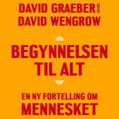 Begynnelsen til alt - En ny fortelling om mennesket av David Graeber og David Wengrow (Nedlastbar lydbok)