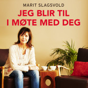 Jeg blir til i møte med deg - En bok om relasjoner av Marit Slagsvold (Nedlastbar lydbok)