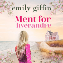 Ment for hverandre av Emily Giffin (Nedlastbar lydbok)