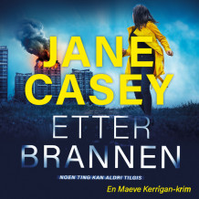 Etter brannen av Jane Casey (Nedlastbar lydbok)