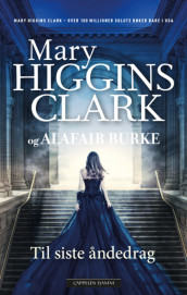 Til siste åndedrag av Alafair Burke og Mary Higgins Clark (Innbundet)